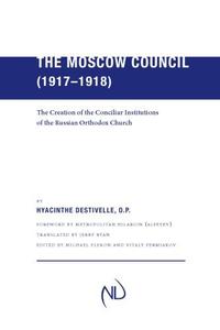 The Moscow Council (1917–1918) The Creation of the Conciliar Institutions of the Russian Orthodox Church