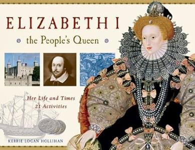 Elizabeth I, the People's Queen Her Life and Times, 21 Activities
