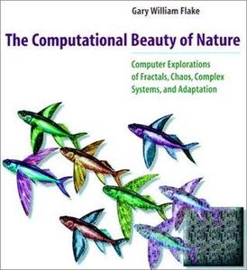 The Computational Beauty of Nature Computer Explorations of Fractals, Chaos, Complex Systems, and Adaptation