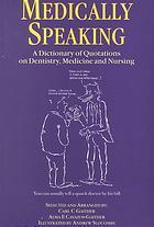 Medically speaking  a dictionary of quotations on dentistry, medicine and nursing