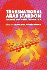 Transnational Arab Stardom Glamour, Performance and Politics