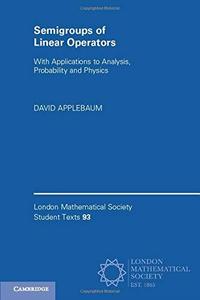 Semigroups of Linear Operators With Applications to Analysis, Probability and Physics