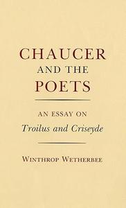 Chaucer and the Poets An Essay on Troilus and Criseyde