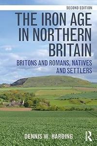 The Iron Age in Northern Britain Britons and Romans, Natives and Settlers Ed 2