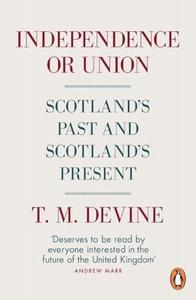 Independence or Union Scotland’s Past and Scotland’s Present