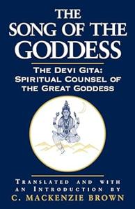 The Song of the Goddess The Devi Gita  Spiritual Counsel of the Great Goddess
