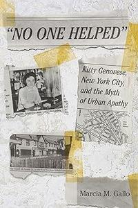 No One Helped Kitty Genovese, New York City, and the Myth of Urban Apathy