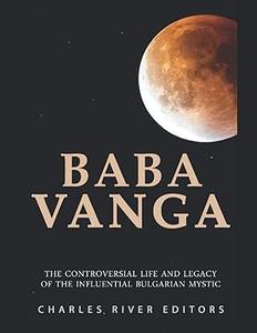 Baba Vanga The Controversial Life and Legacy of the Influential Bulgarian Mystic