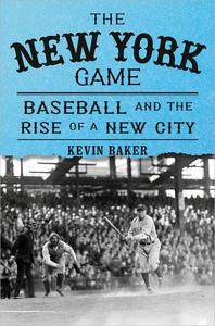 The New York Game Baseball and the Rise of a New City