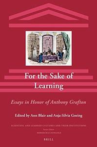 For the sake of learning essays in honor of Anthony Grafton