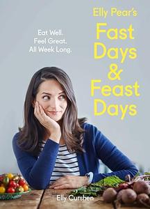 Elly Pear's Fast Days and Feast Days Eat Well. Feel Great. All Week Long. (2024)