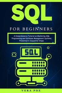 SQL for Beginners A Comprehensive Tutorial on Mastering SQL Programming and Database Management Systems