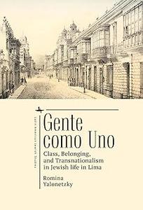 Gente como Uno Class, Belonging, and Transnationalism in Jewish Life in Lima