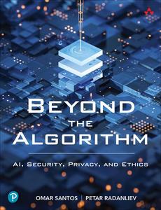 Beyond the Algorithm AI, Security, Privacy, and Ethics