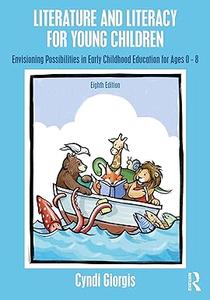 Literature and Literacy for Young Children Envisioning Possibilities in Early Childhood Education for Ages 0–8, 8th Edition
