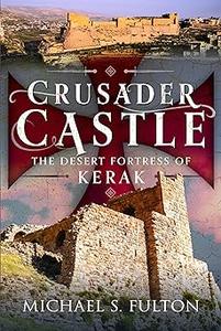 Crusader Castle The Desert Fortress of Kerak (EPUB, PDF)