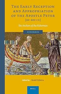 The Early Reception and Appropriation of the Apostle Peter (60–800 Ce) The Anchors of the Fisherman