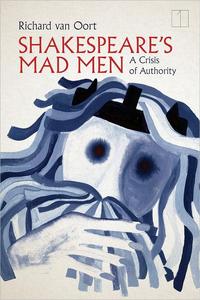 Shakespeare's Mad Men A Crisis of Authority