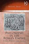 Philosophy in the Roman Empire Ethics, Politics and Society