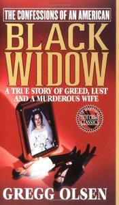 The confessions of an American Black Widow a true story of greed, lust and a murderous wife