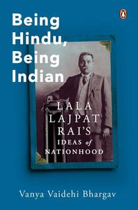 Being Hindu, Being Indian Lala Lajpat Rai's Ideas of Nationhood