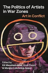 The Politics of Artists in War Zones Art in Conflict