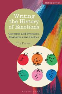 Writing the History of Emotions Concepts and Practices, Economies and Politics (Writing History)