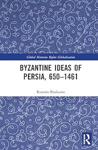 Byzantine Ideas of Persia, 650–1461