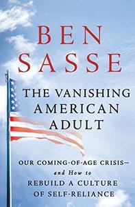 The Vanishing American Adult Our Coming–of–Age Crisis–and How to Rebuild a Culture of Self–Reliance