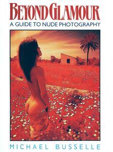 Beyond Glamour A Guide to Nude Photography