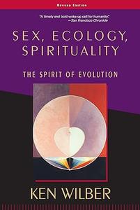 Sex, Ecology, Spirituality The Spirit of Evolution, Second Edition