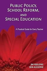 Public Policy, School Reform, and Special Education A Practical Guide for Every Teacher