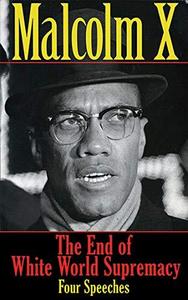 The end of white world supremacy four speeches by Malcolm X