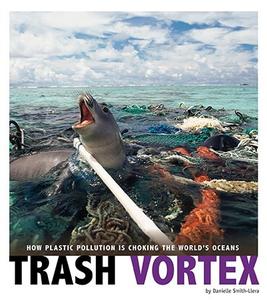 Trash Vortex How Plastic Pollution Is Choking the World's Oceans