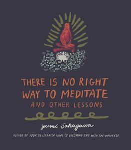 There Is No Right Way to Meditate And Other Lessons