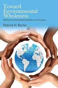 Toward Environmental Wholeness Method in Environmental Ethics and Science