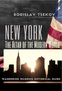 New York The Altar of the Modern World  Wandering Pilgrims Historical Guide, 2nd Edition