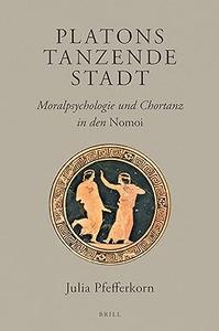 Platons Tanzende Stadt Moralpsychologie Und Chortanz in Den Nomoi