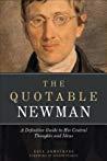 The Quotable Newman A Definitive Guide to His Central Thoughts and Ideas