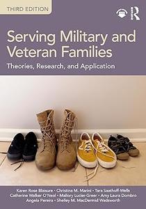 Serving Military and Veteran Families Theories, Research, and Application, 3rd Edition