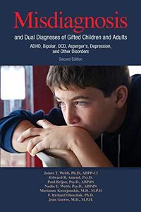 Misdiagnosis and Dual Diagnoses of Gifted Children and Adults ADHD, Bipolar, OCD, Asperger's, Depression, and Other Disorders