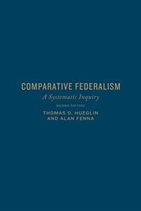 Comparative Federalism A Systematic Inquiry, Second Edition