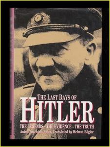 The Last Days of Hitler The Legends, the Evidence, the Truth