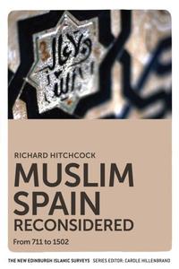 Muslim Spain Reconsidered From 711 to 1502