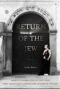Return of the Jew Identity Narratives of the Third Post–Holocaust Generation of Jews in Poland