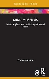 Mind Museums Former Asylums and the Heritage of Mental Health
