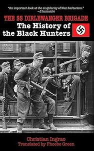 The SS Dirlewanger Brigade The History of the Black Hunters (2024)