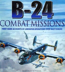 B–24 Combat Missions First–Hand Accounts of Liberator Operations Over Nazi Europe