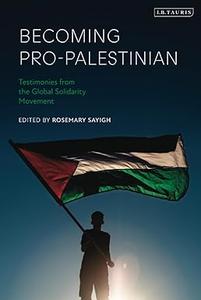Becoming Pro–Palestinian Testimonies from the Global Solidarity Movement