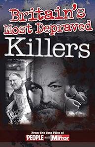 Crimes of the Century Britain's Most Depraved Killers From The Case Files of People and Daily Mirror